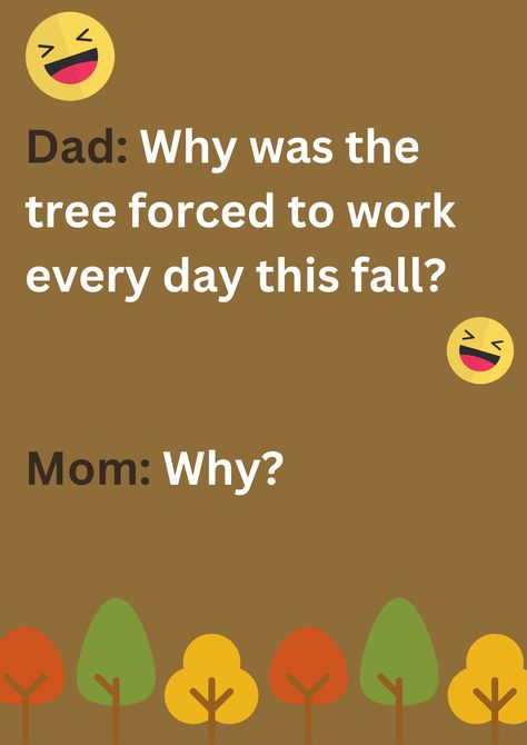 Funny dad joke about a tree being forced to work everyday during fall, on a beige background. The image has text and emoticons. Hilarious Dad Jokes, Best Dad Jokes, Dad Jokes, The Tree, To Work, Funny Jokes, Every Day, Reading, Quotes