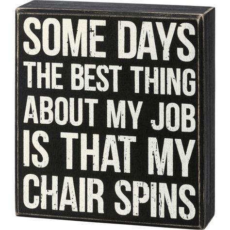 Best Thing Is That My Chair Spins Sign. Quirky box sign featuring a lighthearted message, perfect for adding a touch of humor to your space. Fully assembled. Manufacturer: Primitives by Kathy. White Wooden Box, Block Signs, Primitives By Kathy, Black Chair, Sarcastic Quotes Funny, E Card, Work Humor, Work Quotes, My Job