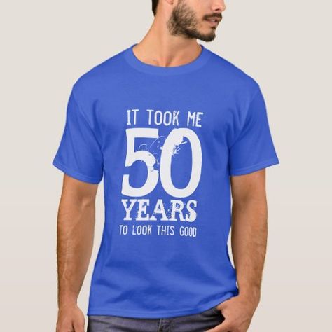 50th Birthday t shirt | Customizable for $21.20 - Birthday Tshirts Shirt Ideas For Men, Mens 50th Birthday, 50th Birthday Party Ideas For Men, 50th Birthday Tshirts, Age Quotes, 50 Party, 50th Birthday Quotes, 50th Birthday Party Invitations, 50 Birthday