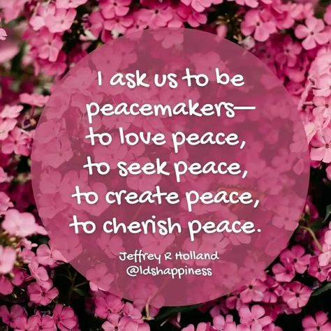 LDS Happiness on Instagram: “At home and abroad, what the world needs is PEACE. You can be a peacemaker in your life-because peace is found in Christ 💕 #peace…” Peacemaker Quotes, Be A Peacemaker, Jeffrey R. Holland, Relief Society Lessons, Thanks Be To God, Thankful Quotes, Conference Quotes, Seek Peace, Family Theme