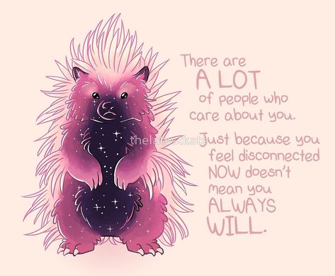 ""A Lot of People Care About You" Galaxy Porcupine" by thelatestkate | Redbubble The Latest Kate, Inspirational Animal Quotes, Latest Kate, Monday Morning Quotes, Cute Animal Quotes, Animal Quotes, Care About You, Pokemon Art, Just Because