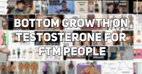 Learn about bottom growth on testosterone for FTM people: what to expect, timeline, and how to maximize results. Ftm People, Testosterone Ftm, Ftm Testosterone