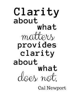 Clarity about what matters provides clarity about what does not. -Cal Newport: Deep Work: Rules for Focused Success in a Distracted World What Matters Quotes, Distraction Quotes, Clarity Quotes, Cal Newport, Work Quote, Deep Work, Matter Quotes, Worthy Quotes, Work Rules