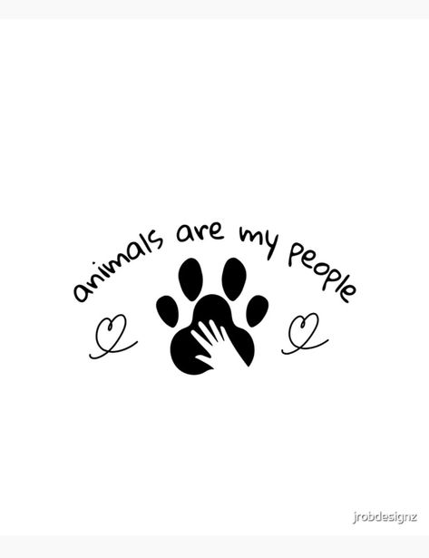 On a white poster in black script reads 'animals are my people'. Beneath the curved text is a large dog or cat pawprint and inside is a cutout of a human handprint. On either side is a loopy hand drawn heart. I Prefer Animals Over People Quotes, Animal Related Quotes, Human Logo Design, Animal Lover Quotes, Animal Captions, Love For Animals, Lover Poster, Sweatshirt Ideas, Humanity Quotes