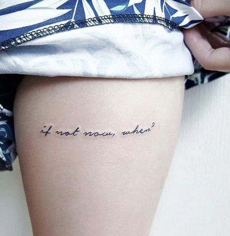 If not now, when? If Not Now When Tattoo, If Not Now Then When, Stick Tattoo, Latest Tattoo Design, If Not Now When, Tattoos Inspiration, Latest Tattoos, Not Now, Tattoo Script