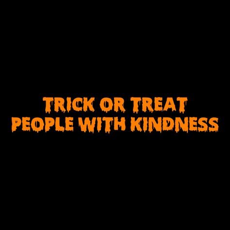 Trick Or Treat People With Kindness, Treat People, Treat People With Kindness, Trick Or Treat, Movie Posters