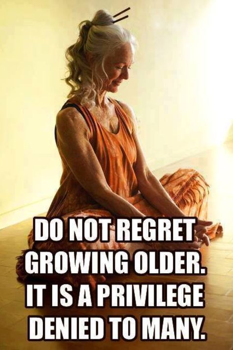 Do not regret growing old..it's a privilege denied to many. Growing Older, Old Woman, Growing Old, A Quote, Good Advice, Getting Old, Great Quotes, Inspire Me, Life Lessons