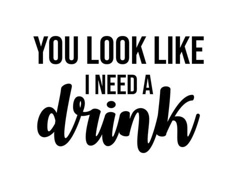 I Need A Drink, Cricut Htv, Wood Signs Sayings, Drinking Quotes, Commercial Printing, Drinking Humor, Sarcastic Quotes Funny, Cricut Craft Room, Drinking Shirts