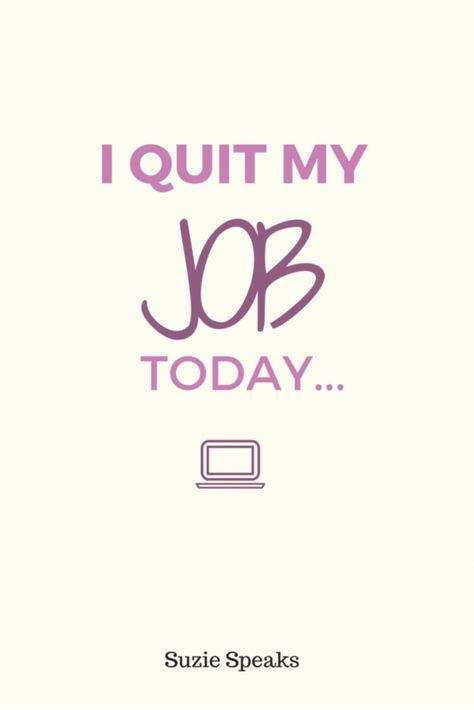 I Quit My Job Today | Suzie Speaks Quitting Quotes, A Levels, Quit Work, Teaching Job, Quit My Job, Quitting Job, Job Quotes, I Quit My Job, Blogging Inspiration