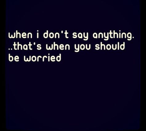 Be Worried When Im Silent, Leaving Silently Quotes, Ignored Quotes, Silent Quotes, Being Ignored Quotes, Block Quotes, Why Worry, Words To Live By Quotes, Strong Mind Quotes