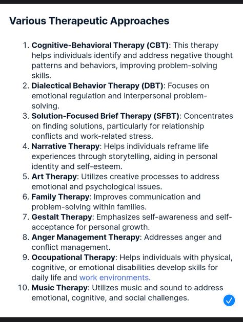 ￼ 	◦	NARRATIVE THERAPY  	◦	CBT 	✓	GESTALT THERAPY 	✓	MUSIC THERAPY  	✓	DBT 	✓	DIALECTAL BEHAVIOR 	✓	ART THERAPY amyloid- Tau-  ￼ Rebt Therapy Activities, Dialectical Therapy, Rebt Therapy, Therapeutic Modalities, Dialectal Behavior Therapy, Therapy Modalities, Stop Skill Dbt, Radical Acceptance Dbt, Urge Surfing Dbt