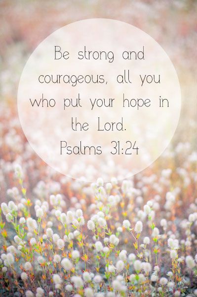 Be Strong and Courageous Psalms 31, Hope In The Lord, Be Of Good Courage, Psalm 31, Be Strong And Courageous, Favorite Bible Verses, Faith Inspiration, Be Strong, Verse Quotes