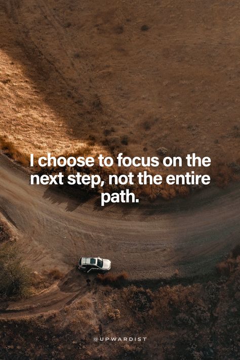 I choose to focus on the next step, not the entire path. Focus On The Next Step, 1st Step Quotes, Take The Next Step Quotes, One Step At A Time Quote, Learning Motivation, Steps Quotes, Choose Quotes, Job Tips, Path Of Life