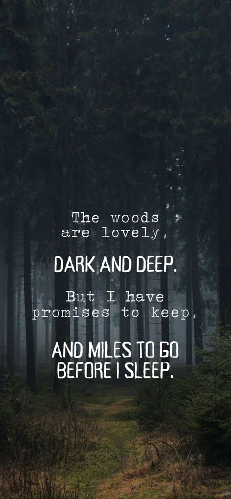 But I Have Promises To Keep, I Have Miles To Go Before I Sleep, Miles To Go Before I Sleep Wallpaper, Miles To Go Before I Sleep Tattoo, The Woods Are Lovely Dark And Deep, Miles To Go Before I Sleep, Deep Morning Quotes, Sleep Deprived Quotes, Poem Wallpaper