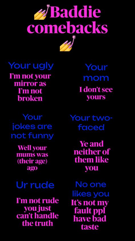 Baddie comebacks for bullies if I get 30 likes I will do pt 2 (3 rd one supposed to say years after the brackets ) Baddie Comebacks To Insult, Very Good Comebacks, Comebacks For Big Forehead, Baddie Comebacks To Say To Boys, Comebacks To Say To Boys, Sibling Comebacks, Your Mom Comebacks, Baddy Comebacks, Comebacks To Guys