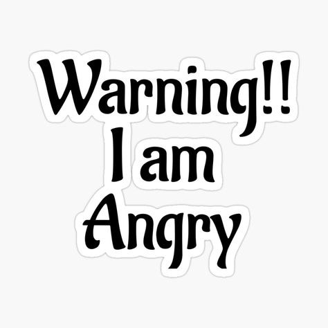 Get my art printed on awesome products. Support me at Redbubble #RBandME: https://www.redbubble.com/i/sticker/Warning-i-am-angry-by-Fitnesshub/55974050.EJUG5?asc=u I Am Angry Quotes, Angry Sticker, Angry Quote, Sagittarius Quotes, I Am Angry, Be Yourself Quotes, I Love Him, Love Him, Awesome Products