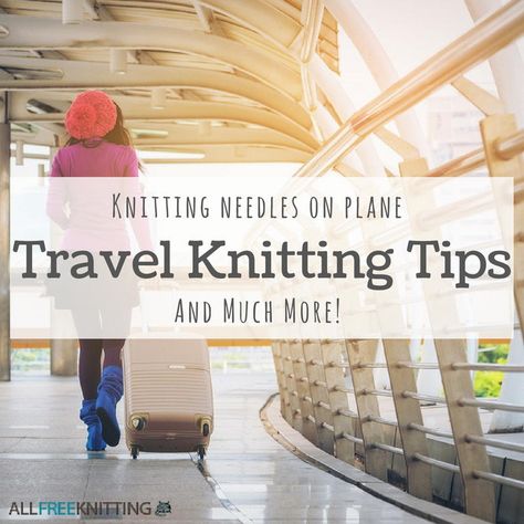 Getting ready for a fun trip? Check out these Travel Knitting Tips: Knitting Needles on Plane and Much More! Crochet Patterns For Traveling, Hand Knitted Travel Bags For Summer, Airplane Knitting Pattern, Travel Knitting Projects, Traveling With Cats On A Plane, Travel Knitting, Knitting Abbreviations, Yarn Creations, Knitting Pin