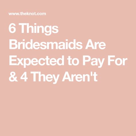 6 Things Bridesmaids Are Expected to Pay For & 4 They Aren't Bridesmaids Expectations, Financial Responsibility, Brides And Bridesmaids, Dean, Wedding Party