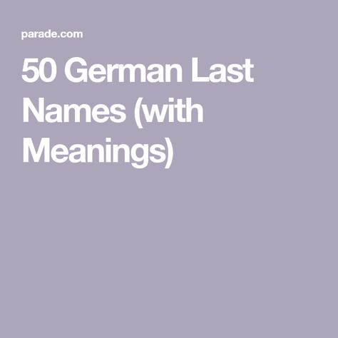 50 German Last Names (with Meanings) German Last Names For Characters, German Names And Meanings, Character Names With Meanings, German Surnames, German Girl Names, German Last Names, Pet Name Ideas, Last Names List, Korean Boy Names