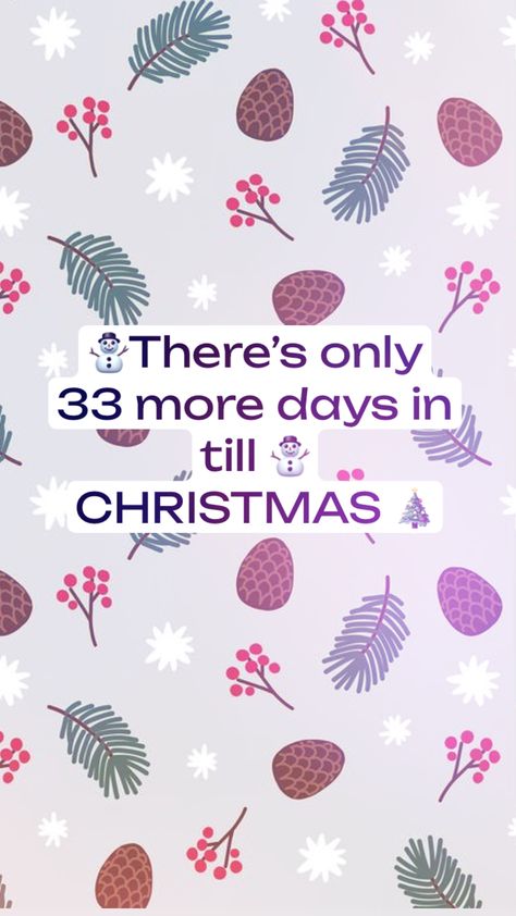 Only 33 more days till CHRISTMAS 🎄 Countdown Till Christmas, Days Till Christmas, Christmas