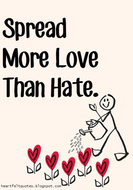 Spread more love than hate. Spread Love Quotes, Love And Life Quotes, Keep Looking Up, Four Letter Words, More Love, Hate Speech, Random Acts Of Kindness, Spread Love, Heartfelt Quotes