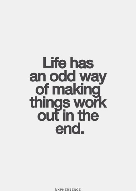 life has an odd way of makng thigs work out in the end Message Positif, Downing Street, 15th Quotes, 20th Quote, Inspo Quotes, Life Quotes Love, E Card, Quotable Quotes, In The End