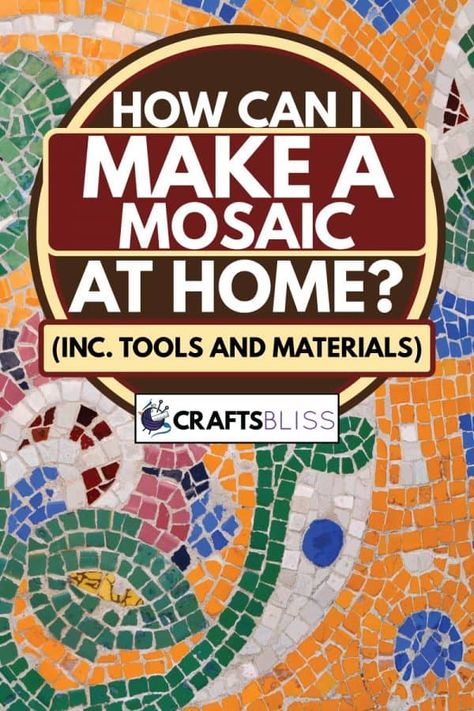 How To Make A Mosaic At Home? (Inc. Tools And Materials) - CraftsBliss.com How To Do Mosaic Tile, Mosaic Tile Diy, How To Do Mosaic Art, How To Mosaic, How To Make Mosaic Art, How To Mosaic Step By Step, Mosaic Projects For Beginners, Mosaic Diy Beginner, Mosaic Patterns For Beginners