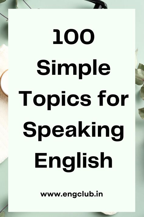 Here are 100 simple topics that you can use for speaking English, English Lessons, English grammar rules, English Grammar tenses, English grammar basic, Learn english speaking, learn english grammar, Learn english vocabulary, learn english grammar verb tenses spoken english, spoken english learning, spoken english learnig tips, english speaking, english speaking learning, english speaking improve, english speaking practice, speak english, speak english fulently, speak english fluently tips Grammar Rules English, Tenses English Grammar, Learning English Speaking, Grammar Tenses, Basic English Grammar Book, Improve English Speaking, Tenses English, English Grammar Tenses, English Grammar Rules