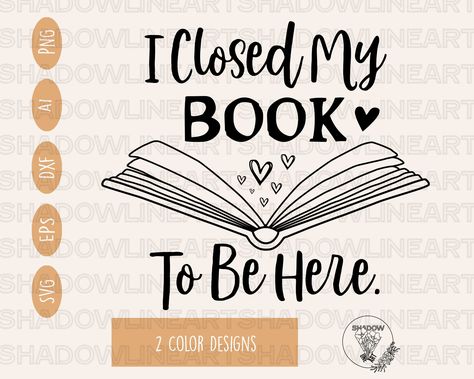 I Closed My Book To Be Here, Banned Books, Book Reader, Cameo Projects, Librarian, Love Reading, Svg Files For Cricut, Free Books, Quotable Quotes