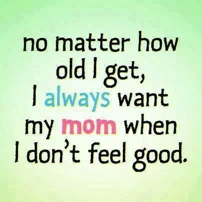 I always want my mom when i dont feel good quotes quote mom mother quotes mom quotes I Miss My Mom, Miss Mom, Miss My Mom, Miss You Mom, I Love Mom, Love You Mom, Mother Quotes, Mom Quotes, Family Quotes