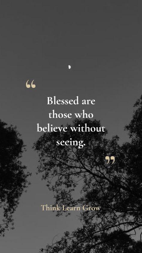 Blessed Believe Without Seeing, Blessed Are Those Who Believe Without Seeing, Seeing Is Believing Quotes, Believing Is Seeing, Faith Is Believing Without Seeing, Mexican Quotes, Seeing Quotes, Beyond Blessed, Blessed Are Those