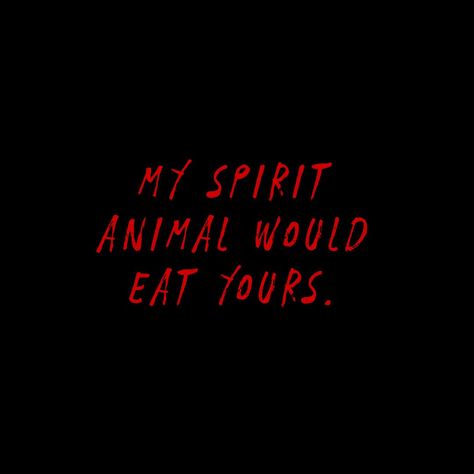 My spirit animal would eat yours. #spiritanimal #quote #creepy #dark My Spirit Animal Would Eat Yours, Satanic Quotes Aesthetic, Creepy Quote Aesthetic, Short Creepy Quotes, Creepy Sayings, Cerberus Art, Creepy Quotes, Creepy Dark, Dark Spirit