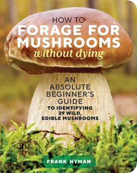 Buy a cheap copy of How to Forage for Mushrooms without... book by Frank Hyman. With the surging interest in foraging for mushrooms, those new to the art need a reliable guide to distinguishing the safe fungi from the toxic. But for beginner... Free Shipping on all orders over $15. Preserve Mushrooms, How To Store Mushrooms, Mushroom Storage, Edible Wild Mushrooms, Growing Mushrooms At Home, Wild Food Foraging, Mushroom Cultivation, Foraged Food, Edible Mushrooms