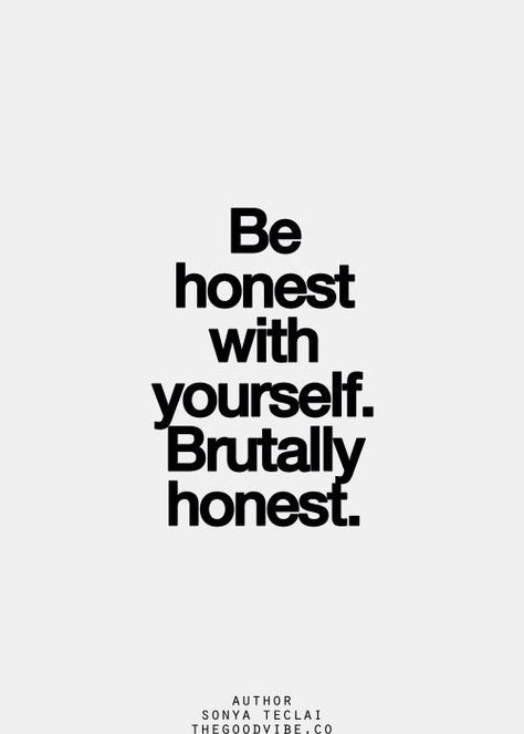 Be Honest with Yourself. Brutally Honest. Can You?... Secularism Poster, Be Honest With Yourself, Brutally Honest, Inspirational Quotes Pictures, Be Honest, A Quote, Note To Self, The Words, Great Quotes