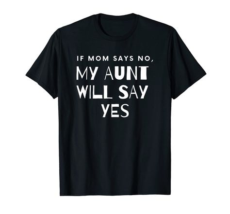 PRICES MAY VARY. Funny Kids Gift Shirt If Mom Says No, My Aunt Will Say Yes is a great gift for a birthday, anniversary or graduation. Various color selection perfected for your taste and needs. Lightweight, Classic fit, Double-needle sleeve and bottom hem Aunt Sayings, Funny Kids, Branded T Shirts, Top Styles, Gifts For Kids, Fashion Branding, Great Gifts, Funny, Gifts