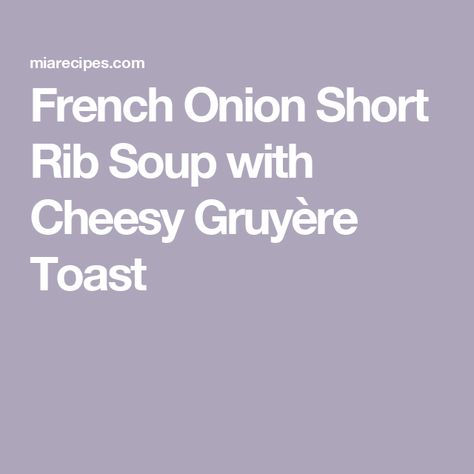 French Onion Short Rib Soup with Cheesy Gruyère Toast Savory Short Rib French Onion Soup With Gruyere Toast, French Onion Short Rib Soup With Cheesy Gruyère Toast, French Onion Short Rib Soup With Cheesy, French Onion Short Rib Soup, Short Rib Soup, Balsamic Potatoes, Lobster Cream Sauce, Rib Soup, Recipes Soup