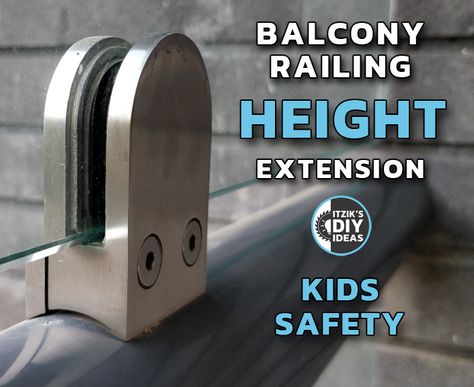 Balcony Railing Height Extension With Glass - Kids Safety : 17 Steps (with Pictures) - Instructables Glass Balcony Railing, Glass Balcony, Materials And Structures, Kids Safety, Small Glasses, Balcony Railing, Glass Railing, Outdoor Room, Hex Key