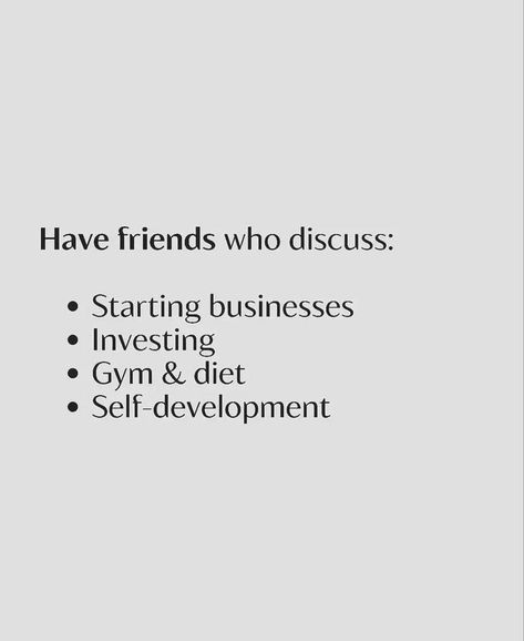 Have friends who discuss: • Starting businesses Investing Gym & diet Self-development Gym Friends Quotes, Gym Partner Quotes, Gym Friends, Partner Quotes, Quotes Gym, Gym Partner, Gym Diet, Together Quotes, Peaceful Mind