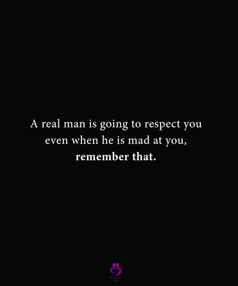 A real man is going to respect you even when he is mad at you, remember that. #relationshipquotes #womenquotes Dont Be Mad Quotes, A Strong Man Quotes Real Men, Even When Im Mad I Love You, Right Man Quotes, Man Who Dont Respect Woman, I Want A Real Man Quotes, Mad At Your Boyfriend Quotes, Real Boyfriend Quotes, Respect Relationship Quotes A Real Man