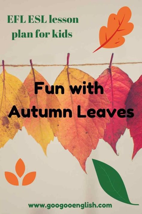 Autumn Leaves | an exciting EFL ESL lesson plan for kids Autumn Lesson Plans For Preschool, Leaf Lesson Plans, Fall Prek, Nanny Binder, Leaf Lessons, Preschool November, Lesson Plans For Preschool, Thanksgiving Lesson Plans, Grammar Lesson Plans