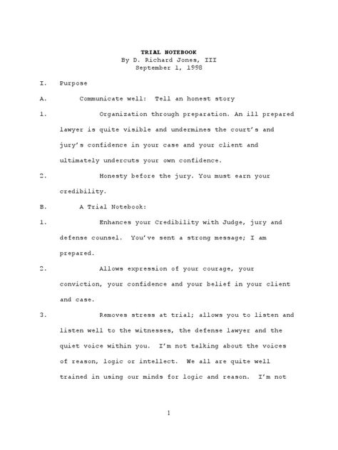 This document provides guidance on creating and using a trial notebook to prepare for litigation. It discusses organizing the notebook in sections including a to-do list, thoughts on theme and theory, witness lists, exhibits, voir dire questions, opening statements, and closing arguments. The notebook is intended to enhance credibility with the court and remove stress, allowing the lawyer to focus on listening. It should be an ongoing process updated throughout the case rather than a static ... Trial Notebook, Lawyer Notes, Law School Notes, Lsat Study, Richard Jones, Trial Lawyer, Family Law, The Notebook, School Notes