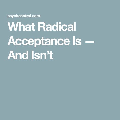 What Radical Acceptance Is — And Isn’t Happy Brain, Big Momma, Distress Tolerance, Wise Mind, Radical Acceptance, Dialectical Behavior Therapy, Talk Therapy, Good Communication Skills, Psychological Well Being