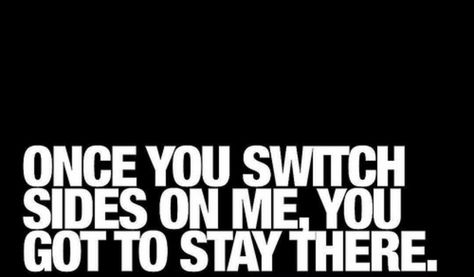 Family, friends, don't matter once you switch up on me it's OVER. Won't ever be the same. You Switched Up On Me Quotes, Switching Up Quotes Friends, Quotes About People Switching Up On You, When People Switch Up On You Quotes, People Who Switch Up On You Quotes, Crazy How People Switch Up On You, Funny How People Switch Up Quotes, Friends Switch Up Quotes, People Will Switch Up On You Quotes