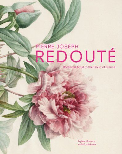 9789462080706: Pierre-Joseph Redouté: Botanical Artist to the Court of France - AbeBooks - Baas, Pieter; Van Druten, Terry; Heurtel, Pascale; Pougetoux, Alain: 9462080704 Redoute Flowers, Botanical Drawing, Pierre Bonnard, Illustration Botanique, Paper Flower Crafts, Pablo Neruda, Plant Flower, The Court, Banksy