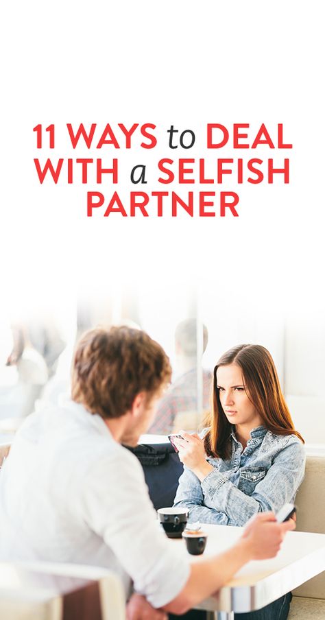 11 Ways To Deal With A Selfish Partner Selfish Partner, Selfish Spouse, Selfish Boyfriend, Selfish Relationship, Selfish Men, Positive Relationship, Bad Marriage, Best Marriage Advice, Healthy Relationship Tips