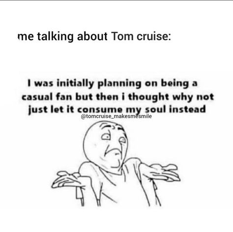 Tom Cruise Meme Funny, Tom Cruise Meme, Cruise Memes, Tom Cruise Quotes, Cruise Quotes, Unhealthy Obsession, Bday Cards, Pizza Place, Mission Impossible