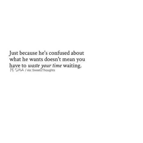 Life Love Relationship Quotes on Instagram: “*Use whatever pronoun suits you best One of the biggest lessons I learned was to stop wasting my time, waiting for someone that was unsure…” Quotes On Waiting For Love, Waiting Around For Him Quotes, Time Stops Quotes, What Am I Waiting For Quotes, Quotes About Waiting For Someone You Love, Stop Waiting For The Right Time Quotes, Quotes For Waiting For Someone, Someone Unsure About You, Quotes On Waiting For Someone