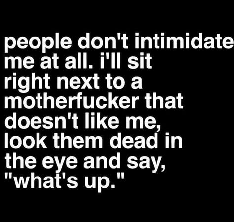 People don't intimidate me. Keyboard Warrior, Strong Mind Quotes, Funny Quotes Sarcasm, Don't Like Me, Sarcastic Quotes Funny, Badass Quotes, Sarcastic Quotes, True Words, Fact Quotes