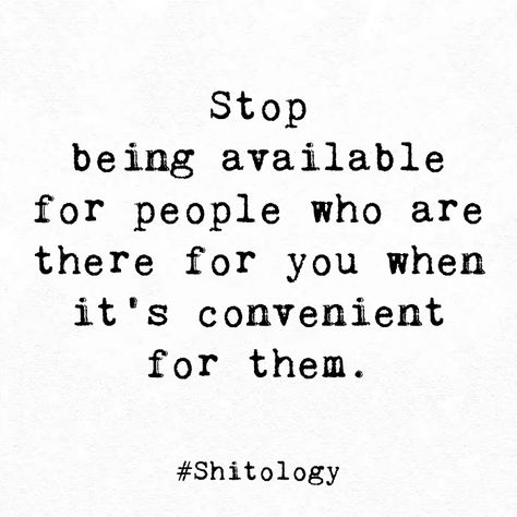 Only Convenient For You Quotes, Being Convenient Quotes, Being A Convenience Quotes, People Convenience Quotes, Convenient For Them Quotes, Only When Its Convenient Quotes, Stop Doing Things For People Quotes, Stop Being Available Quotes, Convenient Quotes