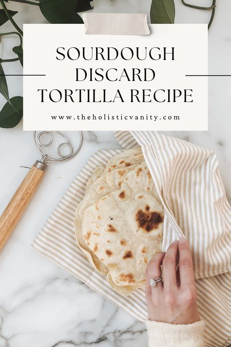 Simple Sourdough Discard Tortilla Recipe - The Holistic Vanity Sourdough Discard Tortilla, Sourdough Tortillas Recipe, Sourdough Discard Recipe, Corn Tortilla Recipes, Tortilla Bread, Simple Sourdough, Discard Recipe, Sourdough Bread Starter, Sourdough Starter Discard Recipe